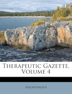 Therapeutic Gazette, Volume 4