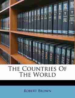 The Countries Of The World de Robert Brown