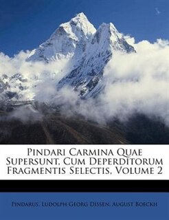 Pindari Carmina Quae Supersunt, Cum Deperditorum Fragmentis Selectis, Volume 2