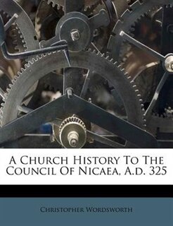 Couverture_A Church History To The Council Of Nicaea, A.d. 325