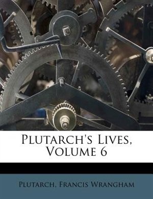 Plutarch's Lives, Volume 6