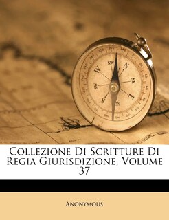 Front cover_Collezione Di Scritture Di Regia Giurisdizione, Volume 37
