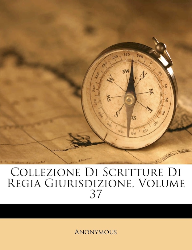 Front cover_Collezione Di Scritture Di Regia Giurisdizione, Volume 37