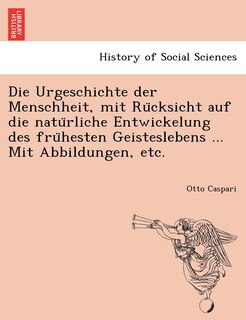 Front cover_Die Urgeschichte der Menschheit, mit Rücksicht auf die natürliche Entwickelung des frühesten Geisteslebens ... Mit Abbildungen, etc.