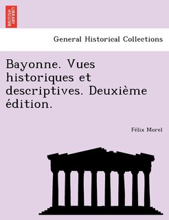 Front cover_Bayonne. Vues historiques et descriptives. Deuxième édition.