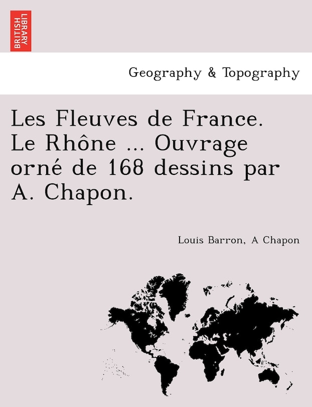 Front cover_Les Fleuves de France. Le Rho Ne ... Ouvrage Orne de 168 Dessins Par A. Chapon.