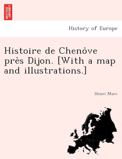 Front cover_Histoire de Cheno Ve Pre S Dijon. [With a Map and Illustrations.]