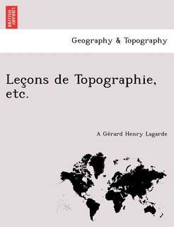 Lec Ons de Topographie, Etc.