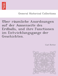 Couverture_Über räumliche Anordnungen auf der Aussenseite des Erdballs, und ihre Functionen im Entwicklungsgange der Geschichten.
