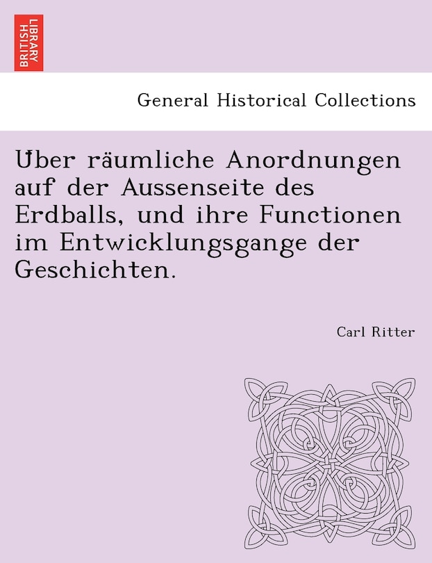 Couverture_Über räumliche Anordnungen auf der Aussenseite des Erdballs, und ihre Functionen im Entwicklungsgange der Geschichten.