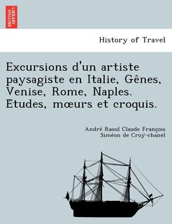 Couverture_Excursions D'Un Artiste Paysagiste En Italie, GE Nes, Venise, Rome, Naples. E Tudes, M Urs Et Croquis.
