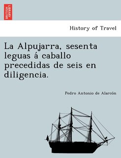 Front cover_La Alpujarra, sesenta leguas á caballo precedidas de seis en diligencia.
