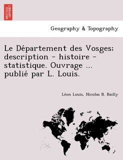Front cover_Le de Partement Des Vosges; Description - Histoire - Statistique. Ouvrage ... Publie Par L. Louis.