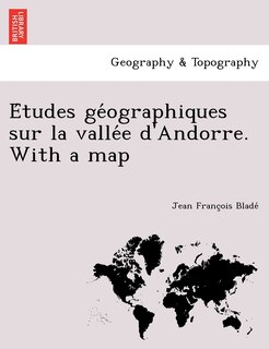 Couverture_E Tudes GE Ographiques Sur La Valle E D'Andorre. with a Map