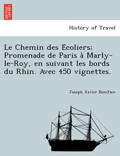 Front cover_Le Chemin des Écoliers; Promenade de Paris à Marly-le-Roy, en suivant les bords du Rhin. Avec 450 vignettes.