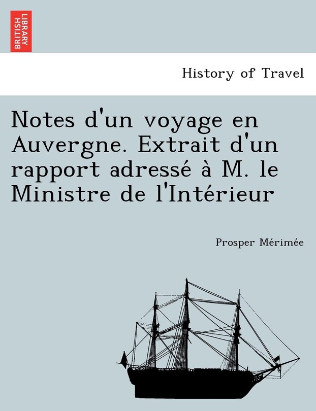 Front cover_Notes D'Un Voyage En Auvergne. Extrait D'Un Rapport Adresse A M. Le Ministre de L'Inte Rieur