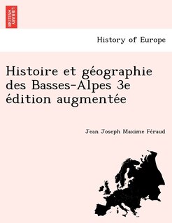 Couverture_Histoire et géographie des Basses-Alpes 3e édition augmentée