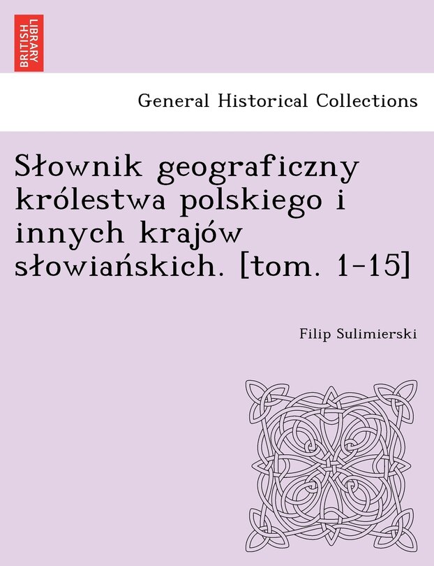 Front cover_Slownik geograficzny królestwa polskiego i innych krajów slowiańskich. [tom. 1-15]