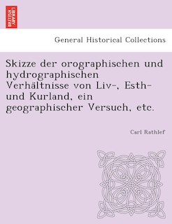 Front cover_Skizze Der Orographischen Und Hydrographischen Verha Ltnisse Von LIV-, Esth- Und Kurland, Ein Geographischer Versuch, Etc.