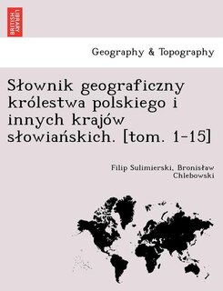 Front cover_Slownik geograficzny królestwa polskiego i innych krajów slowiańskich. [tom. 1-15]