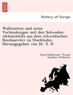 Couverture_Wallenstein Und Seine Verbindungen Mit Den Schweden. Aktenstu Cke Aus Dem Schwedischen Reichsarchiv Zu Stockholm. Herausgegeben Von Dr. E. H.