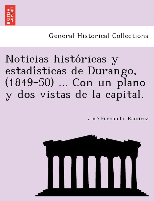 Front cover_Noticias históricas y estadísticas de Durango, (1849-50) ... Con un plano y dos vistas de la capital.