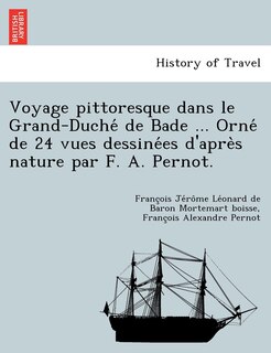 Couverture_Voyage Pittoresque Dans Le Grand-Duche de Bade ... Orne de 24 Vues Dessine Es D'Apre S Nature Par F. A. Pernot.