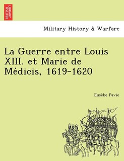 Front cover_La Guerre entre Louis XIII. et Marie de Médicis, 1619-1620