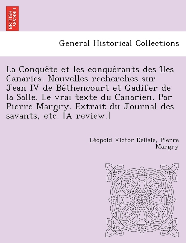 Front cover_La Conque Te Et Les Conque Rants Des I Les Canaries. Nouvelles Recherches Sur Jean IV de Be Thencourt Et Gadifer de La Salle. Le Vrai Texte Du Canari