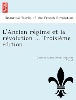 Front cover_L'Ancien Re Gime Et La Re Volution ... Troisie Me E Dition.