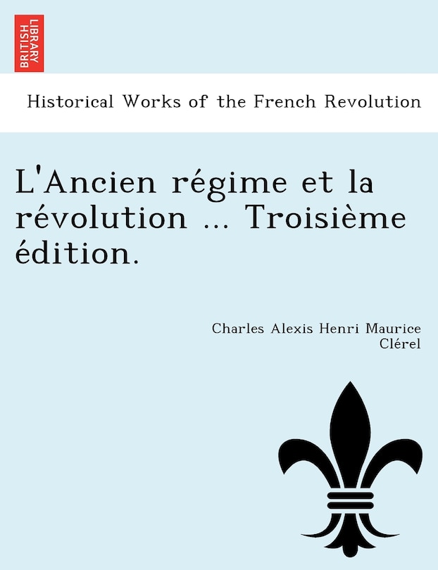 Front cover_L'Ancien Re Gime Et La Re Volution ... Troisie Me E Dition.