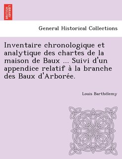 Couverture_Inventaire chronologique et analytique des chartes de la maison de Baux ... Suivi d'un appendice relatif à la branche des Baux d'Arborée.