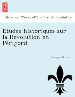 Front cover_E Tudes Historiques Sur La Re Volution En Pe Rigord.