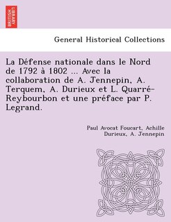Front cover_La Défense nationale dans le Nord de 1792 à 1802 ... Avec la collaboration de A. Jennepin, A. Terquem, A. Durieux et L. Quarré-Reybourbon et une préface par P. Legrand.
