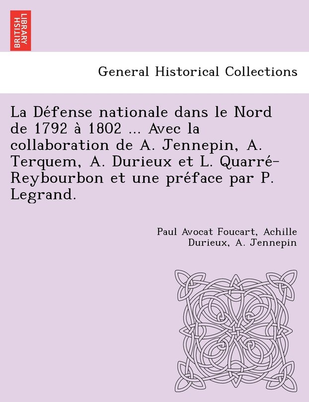 Front cover_La Défense nationale dans le Nord de 1792 à 1802 ... Avec la collaboration de A. Jennepin, A. Terquem, A. Durieux et L. Quarré-Reybourbon et une préface par P. Legrand.