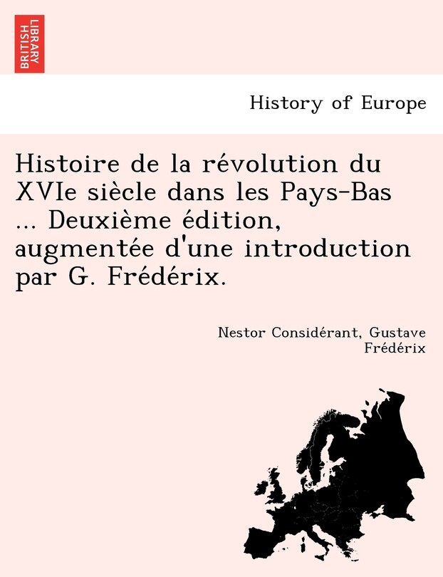 Couverture_Histoire de La Re Volution Du Xvie Sie Cle Dans Les Pays-Bas ... Deuxie Me E Dition, Augmente E D'Une Introduction Par G. Fre de Rix.