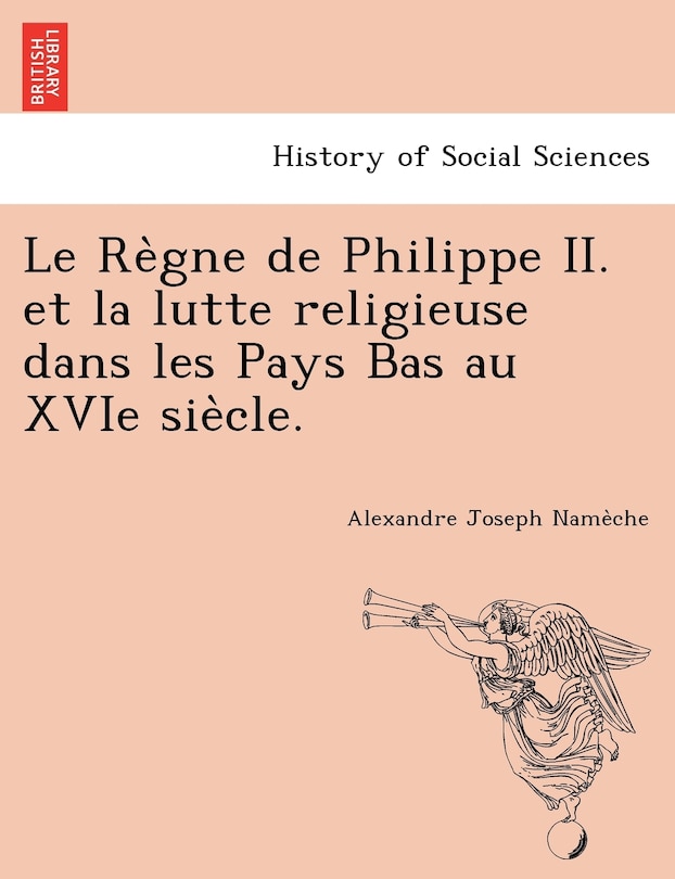 Front cover_Le Re Gne de Philippe II. Et La Lutte Religieuse Dans Les Pays Bas Au Xvie Sie Cle.
