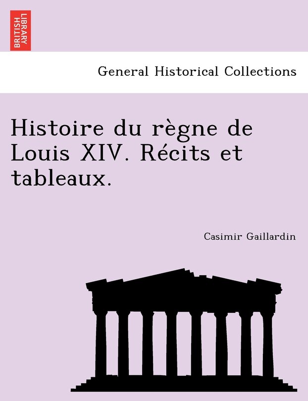 Front cover_Histoire Du Règne De Louis Xiv. Récits Et Tableaux.