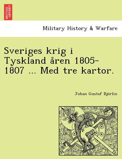 Couverture_Sveriges Krig I Tyskland a Ren 1805-1807 ... Med Tre Kartor.