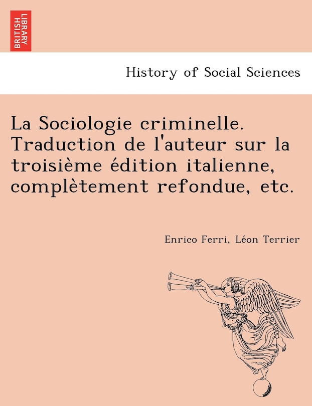 Front cover_La Sociologie criminelle. Traduction de l'auteur sur la troisième édition italienne, complètement refondue, etc.