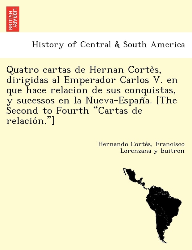 Front cover_Quatro cartas de Hernan Cortès, dirigidas al Emperador Carlos V. en que hace relacion de sus conquistas, y sucessos en la Nueva-España. [The Second to Fourth Cartas de relación.]
