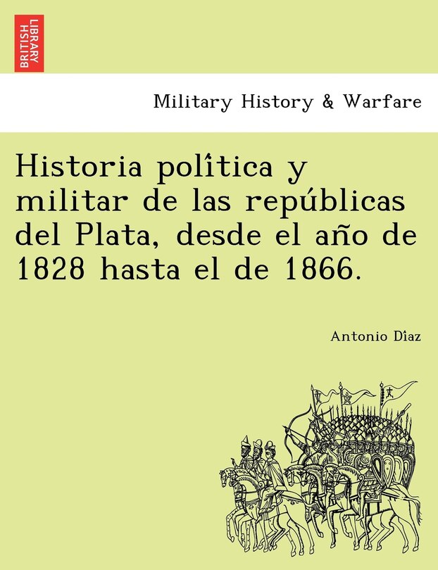 Couverture_Historia política y militar de las repúblicas del Plata, desde el año de 1828 hasta el de 1866.