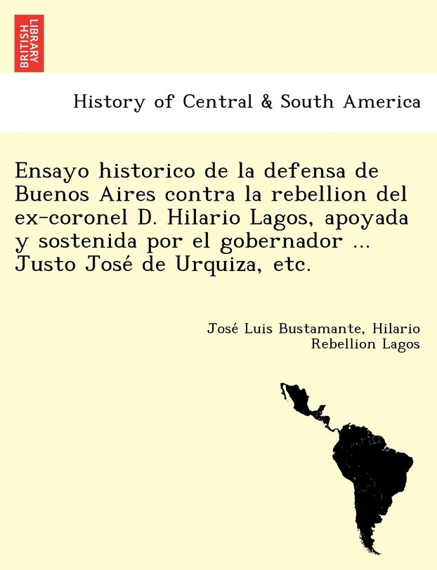 Couverture_Ensayo historico de la defensa de Buenos Aires contra la rebellion del ex-coronel D. Hilario Lagos, apoyada y sostenida por el gobernador ... Justo José de Urquiza, etc.