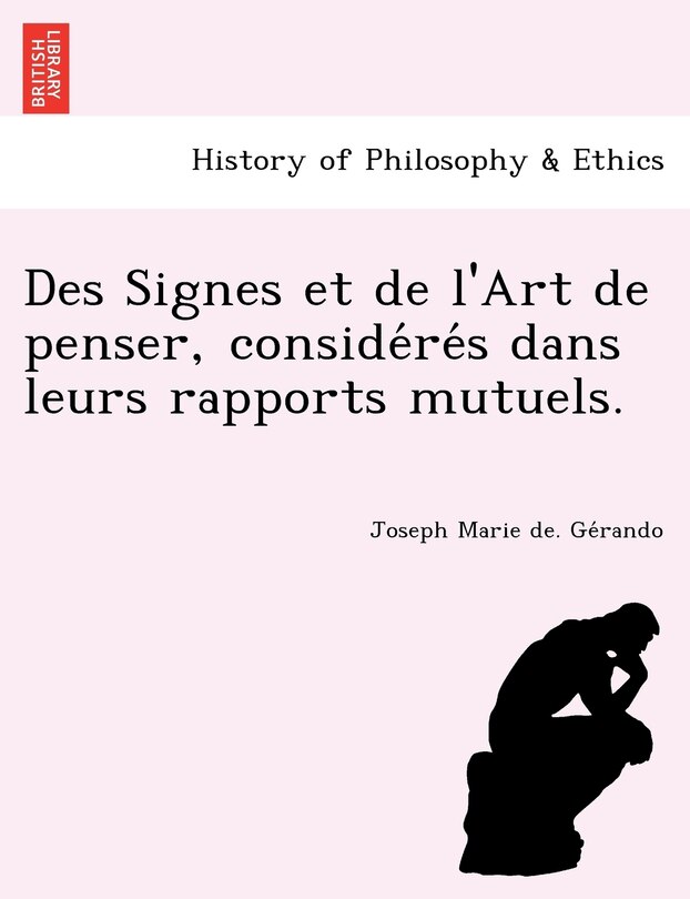 Couverture_Des Signes Et de L'Art de Penser, Conside Re S Dans Leurs Rapports Mutuels.