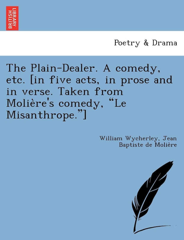 Front cover_The Plain-Dealer. a Comedy, Etc. [In Five Acts, in Prose and in Verse. Taken from Molie Re's Comedy, Le Misanthrope.]