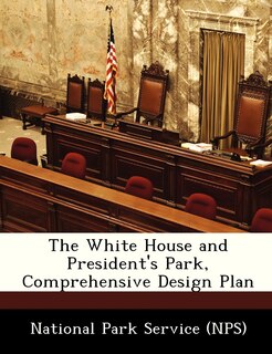 Front cover_The White House And President's Park, Comprehensive Design Plan