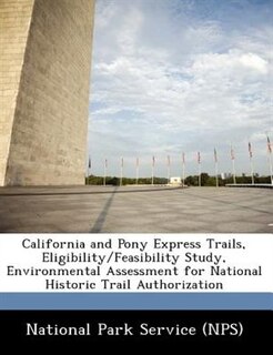 Couverture_California And Pony Express Trails, Eligibility/feasibility Study, Environmental Assessment For National Historic Trail Authorization