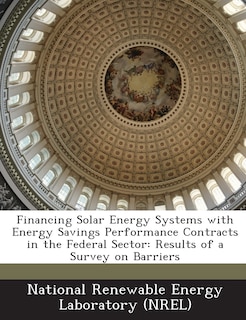 Front cover_Financing Solar Energy Systems With Energy Savings Performance Contracts In The Federal Sector