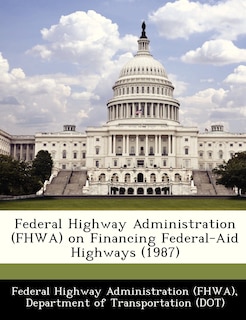Couverture_Federal Highway Administration (fhwa) On Financing Federal-aid Highways (1987)