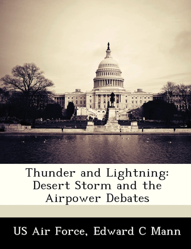 Thunder And Lightning: Desert Storm And The Airpower Debates